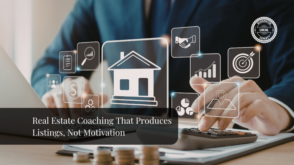 Real Estate Coaching That Produces Listings, Not Motivation