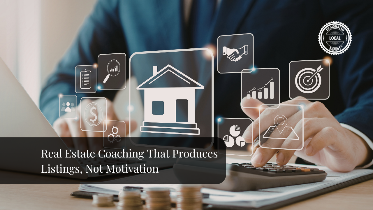 Real Estate Coaching That Produces Listings, Not Motivation