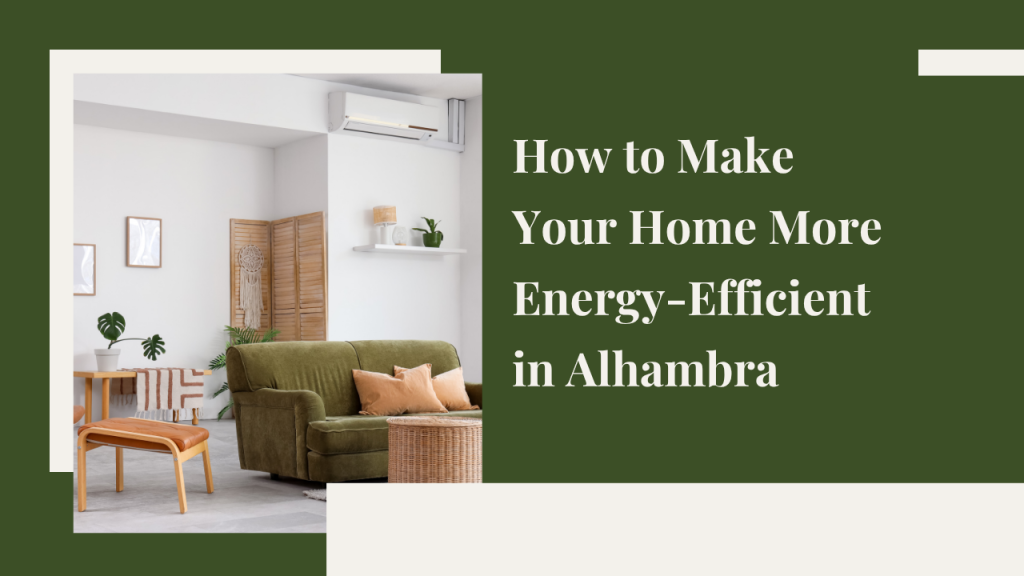 How to Make Your Home More Energy-Efficient in Alhambra