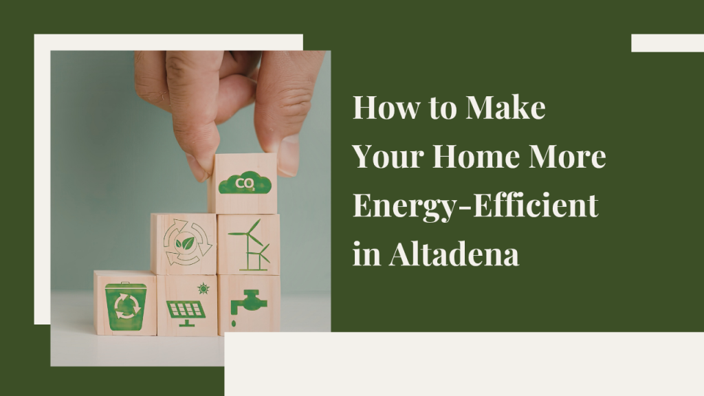 How to Make Your Home More Energy-Efficient in Altadena