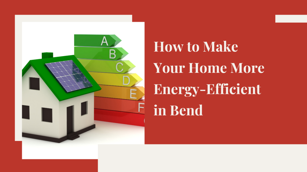 How to Make Your Home More Energy-Efficient in Bend