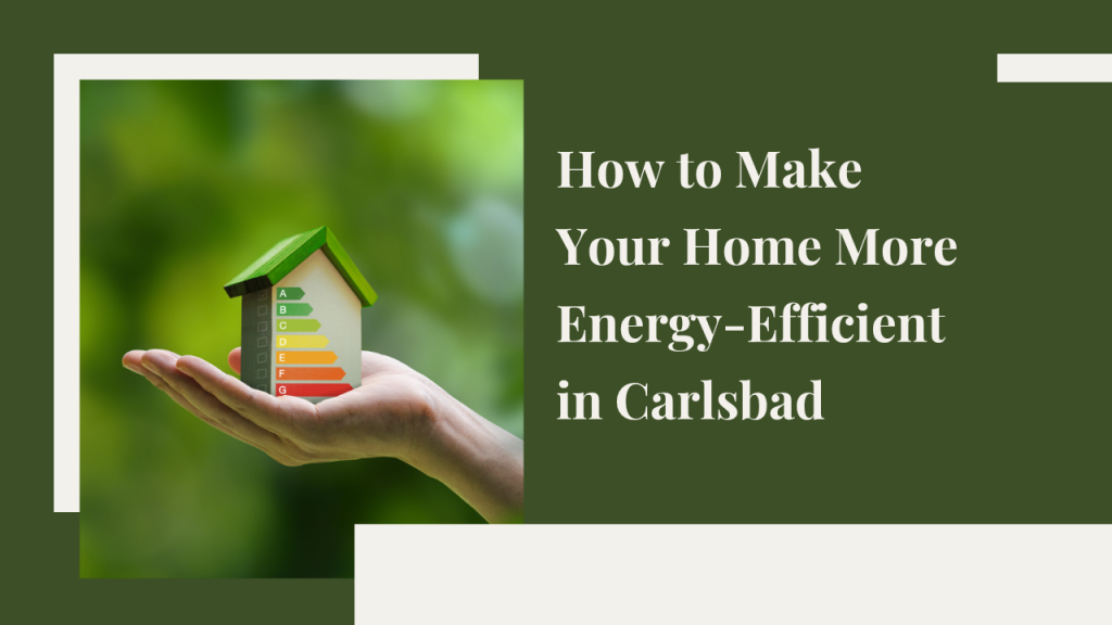 How to Make Your Home More Energy-Efficient in Carlsbad