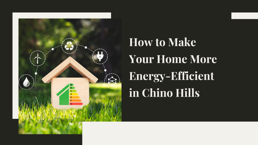 How to Make Your Home More Energy-Efficient in Chino Hills