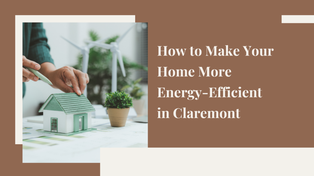 How to Make Your Home More Energy-Efficient in Claremont