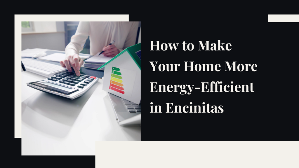 How to Make Your Home More Energy-Efficient in Encinitas