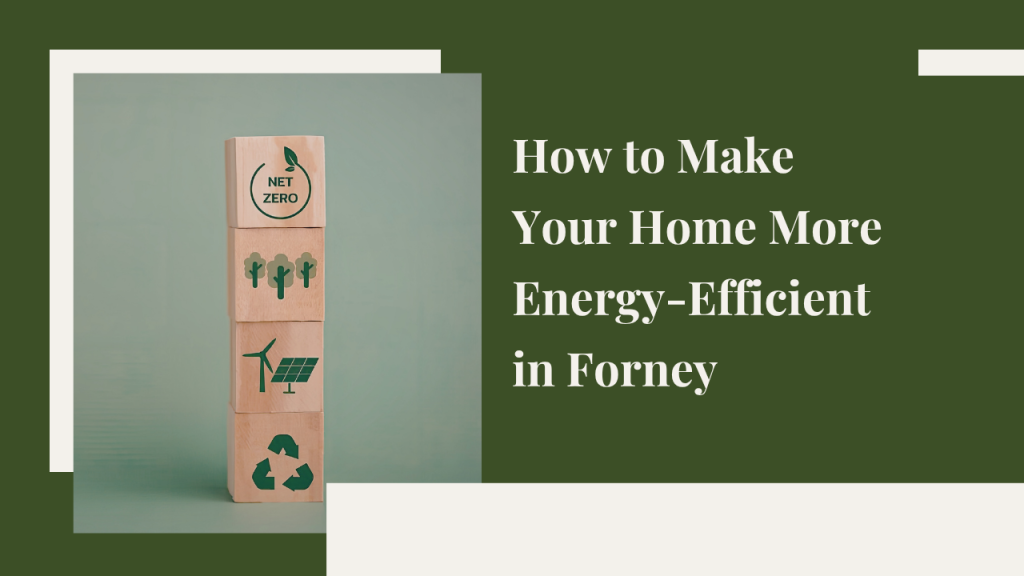 How to Make Your Home More Energy-Efficient in Forney