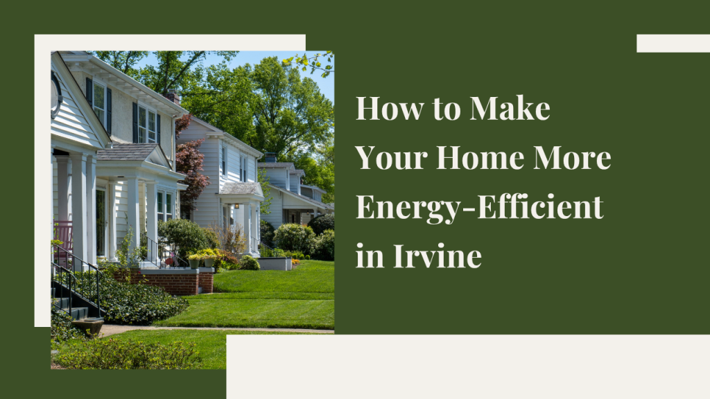 How to Make Your Home More Energy-Efficient in Irvine