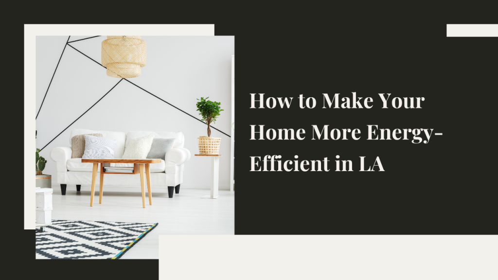 How to Make Your Home More Energy-Efficient in Los Angeles