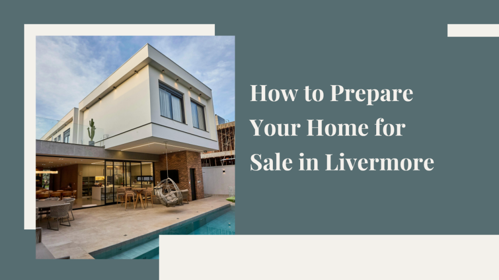 How to Prepare Your Home for Sale in Livermore