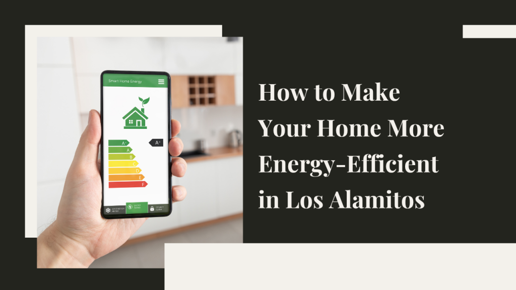 How to Make Your Home More Energy-Efficient in Los Alamitos