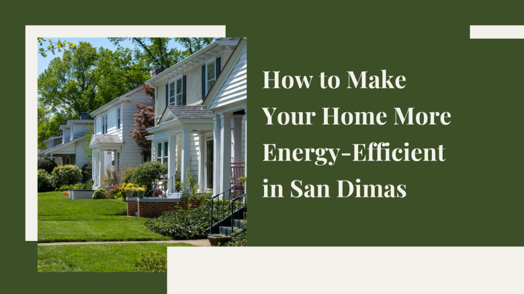 How to Make Your Home More Energy-Efficient in San Dimas