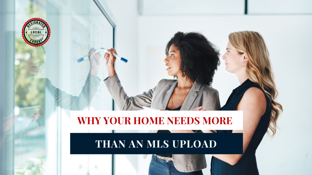 Why Your Home Needs More Than an MLS Upload