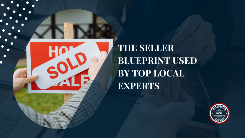 The Seller Blueprint Used by Top Local Experts