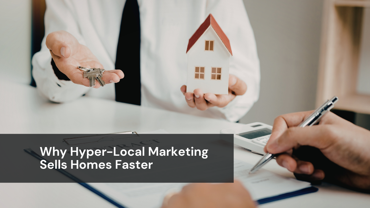 Why Hyper-Local Marketing Sells Homes Faster