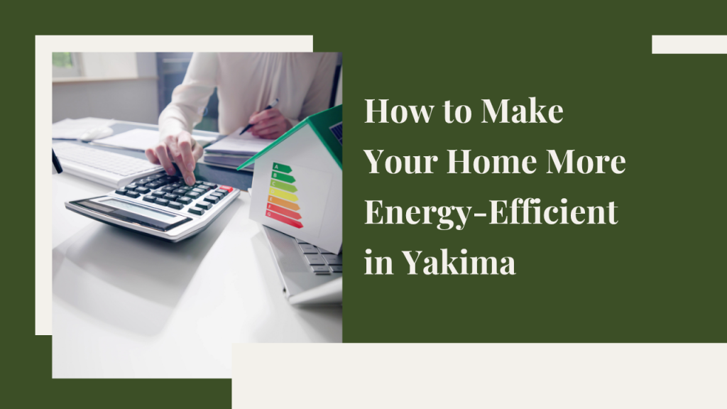 How to Make Your Home More Energy-Efficient in Yakima