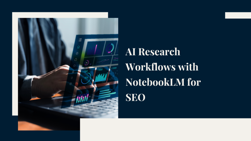 AI Research Workflows with NotebookLM for SEO
