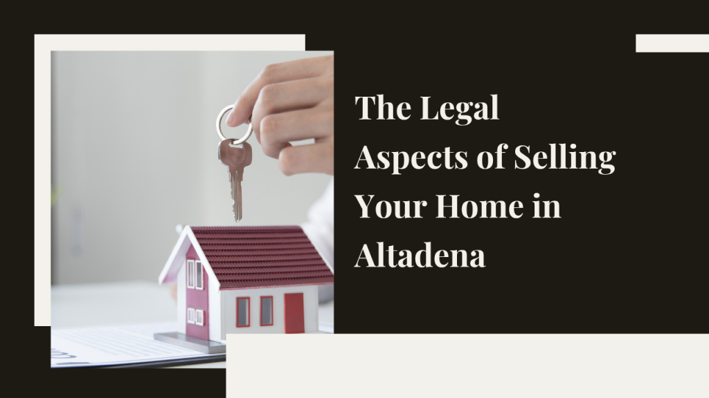 Legal Aspects of Selling Your Home in Altadena