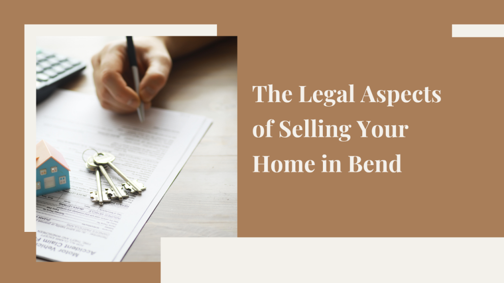 The Legal Aspects of Selling Your Home in Bend: What You Need to Know
