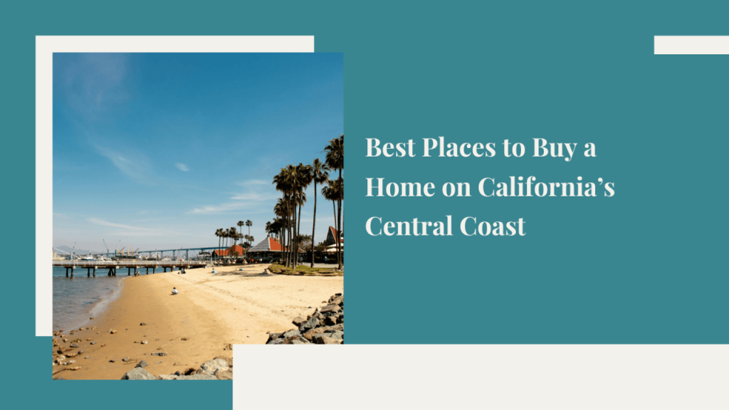 Best Places to Buy a Home on California’s Central Coast