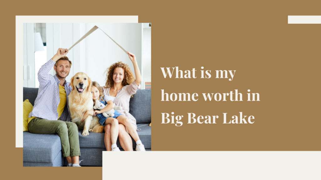 What is my home worth in Big Bear Lake?