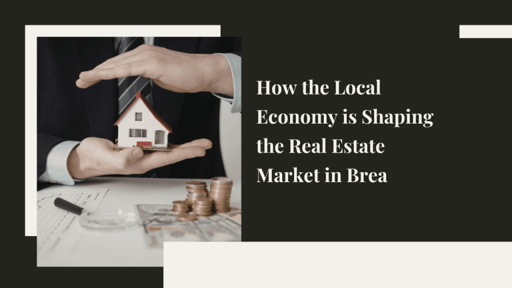 How Brea’s Economy Shapes the Real Estate Market