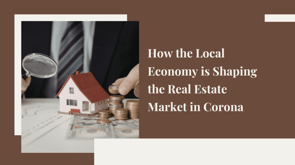 How the Local Economy Shapes Corona Real Estate