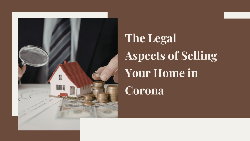 Legal Aspects of Selling Your Home in Corona