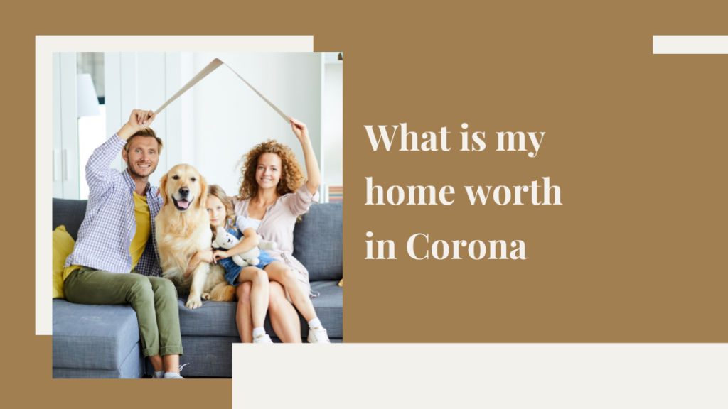 What is my home worth in Corona?
