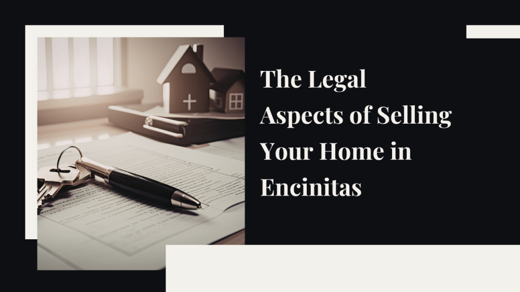 The Legal Aspects of Selling Your Home in Encinitas: What You Need to Know