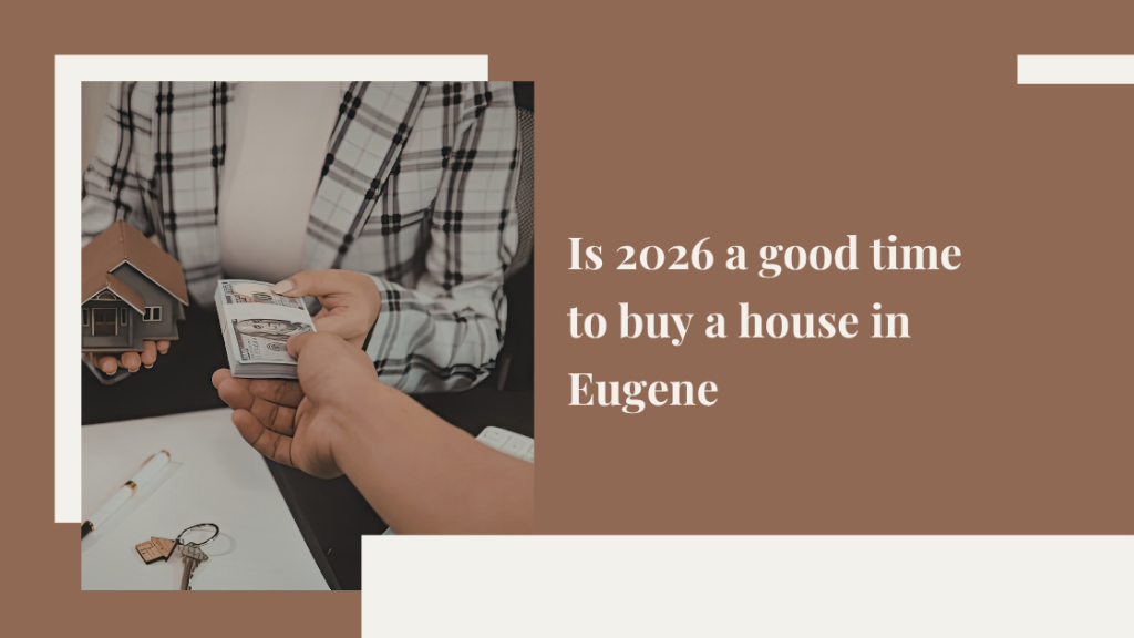 Is 2026 a good time to buy a house in Eugene?