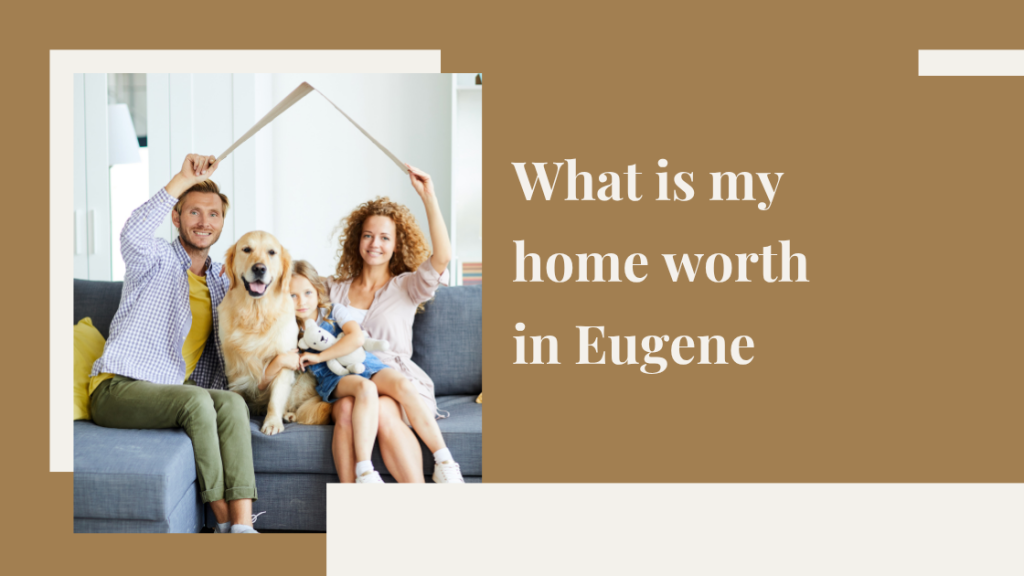 What is my home worth in Eugene?