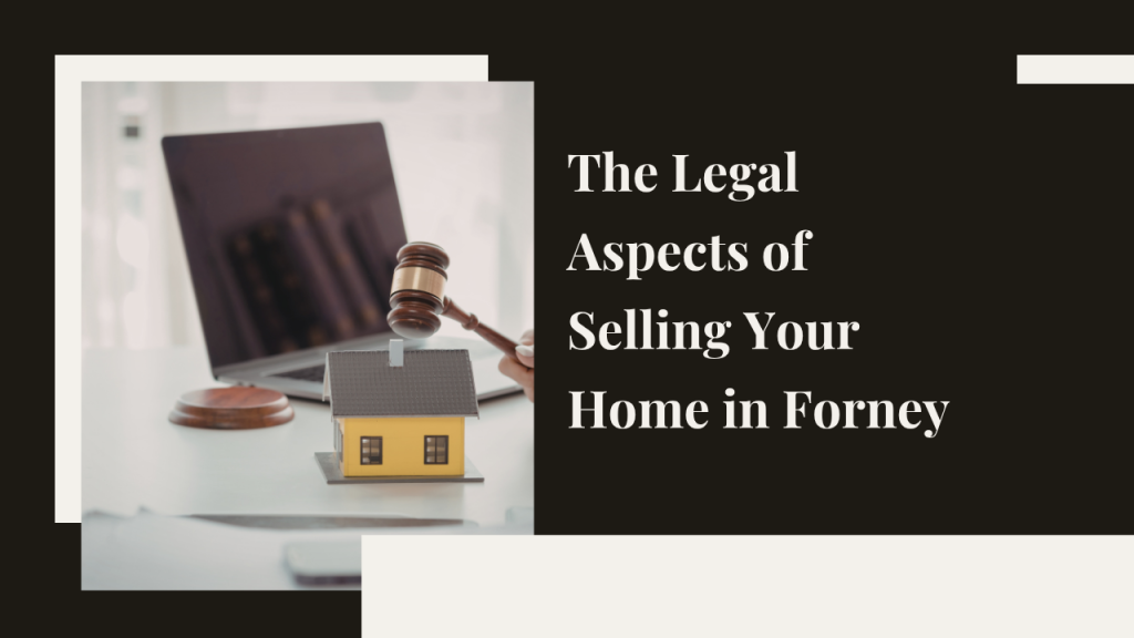 Legal Aspects of Selling Your Home in Forney