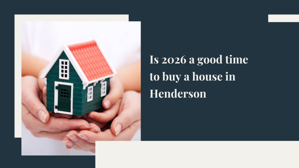 Is 2026 a good time to buy a house in Henderson?