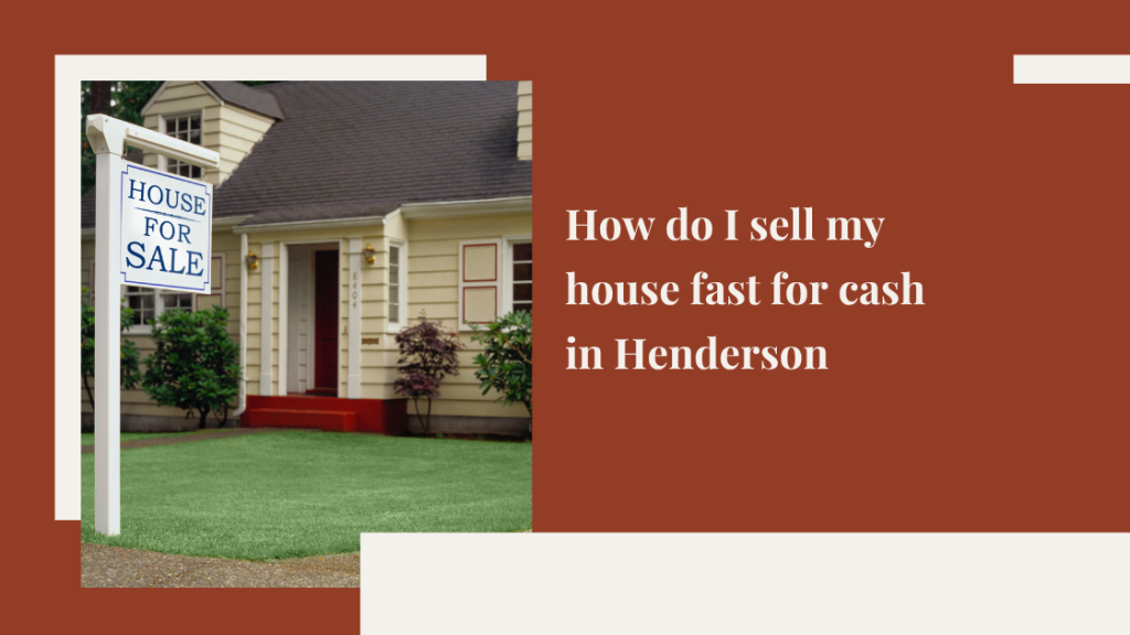 How do I sell my house fast for cash in Henderson, NV?