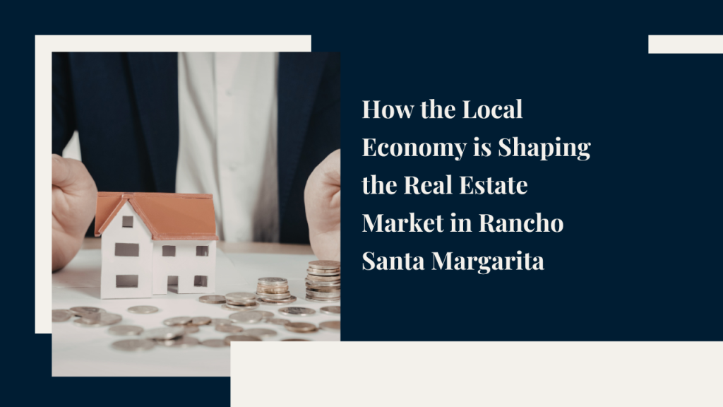 How the Local Economy is Shaping the Real Estate Market in Rancho Santa