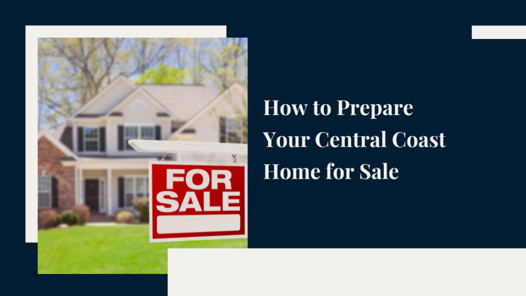 How to Prepare Your Central Coast Home for Sale