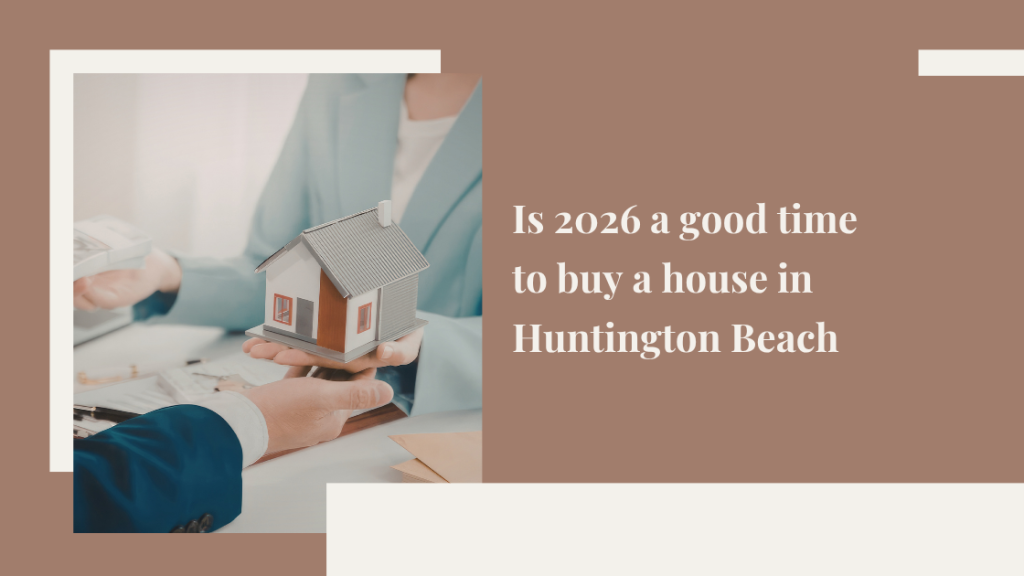 Is 2026 a good time to buy a house in Huntington Beach?