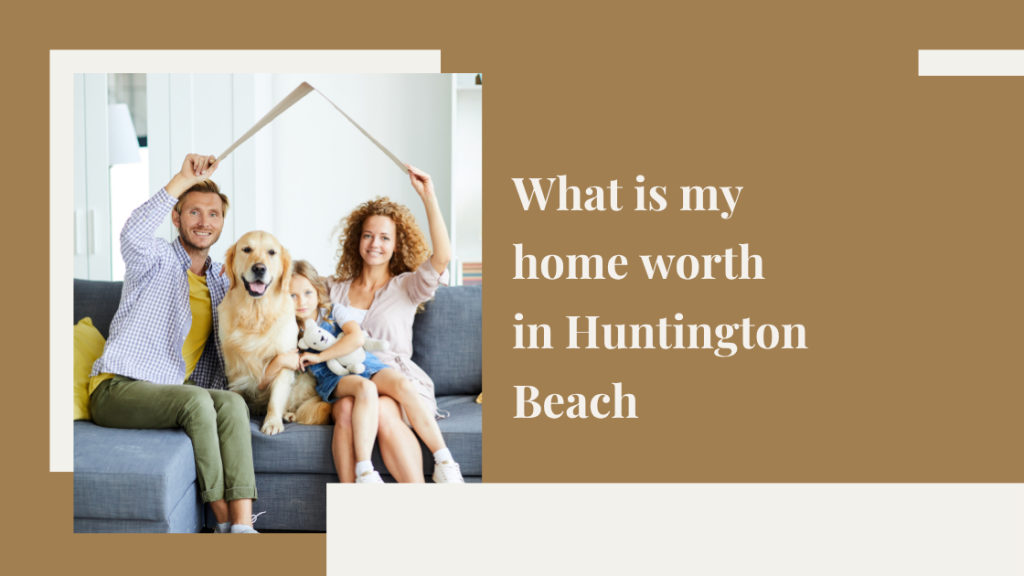 What is my home worth in Huntington Beach?
