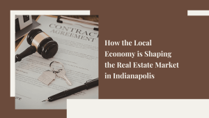 How the Local Economy Shapes Indianapolis Real Estate