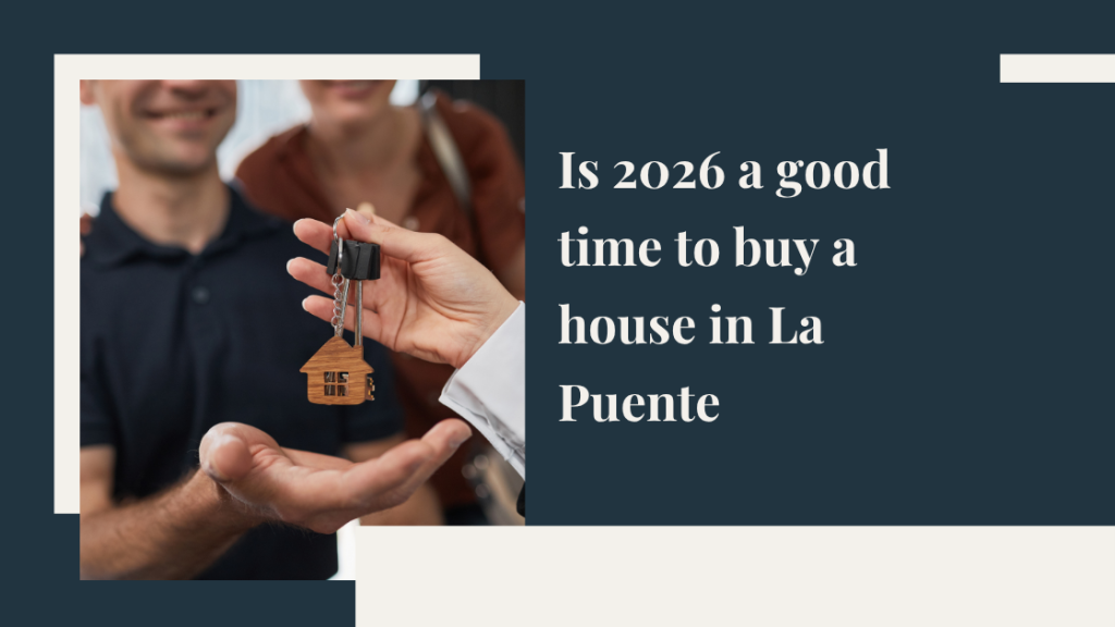 Is 2026 a good time to buy a house in La Puente?