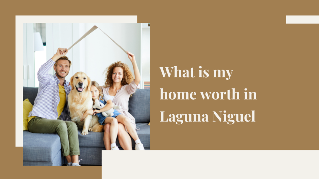 What is my home worth in Laguna Niguel?