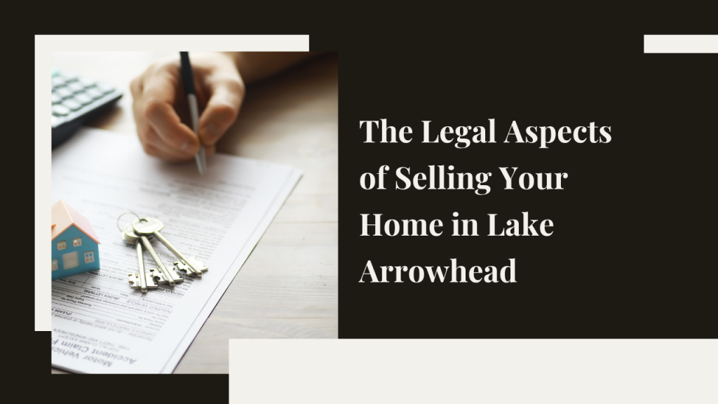 Legal Aspects of Selling Your Home in Lake Arrowhead