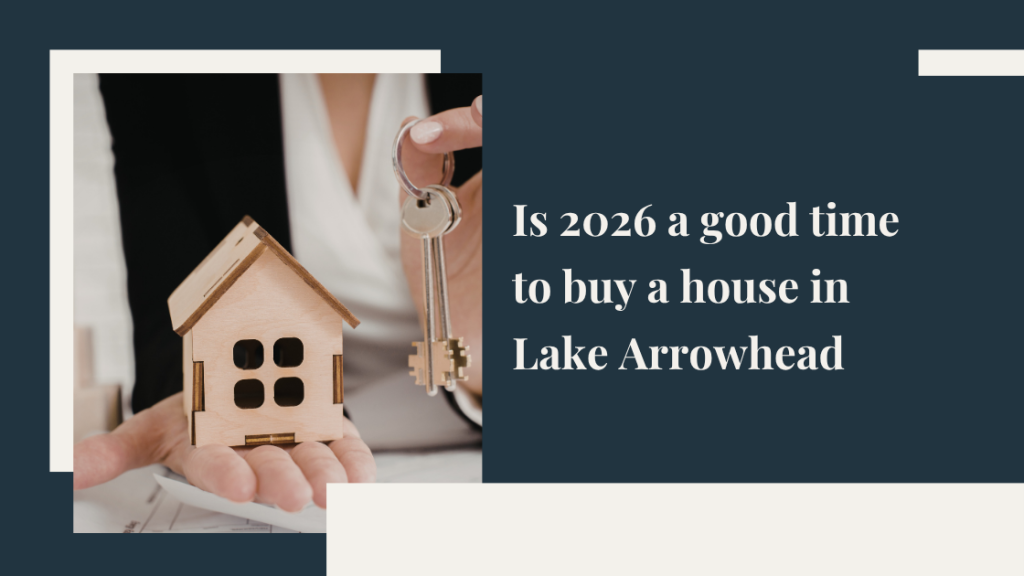 Is 2026 a good time to buy a house in Lake Arrowhead?