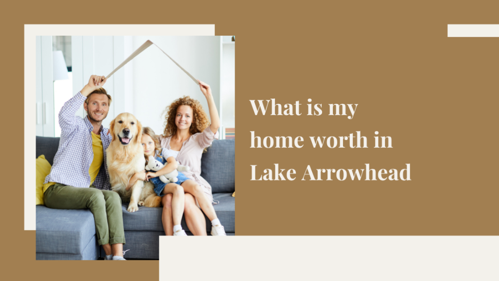 What is my home worth in Lake Arrowhead?