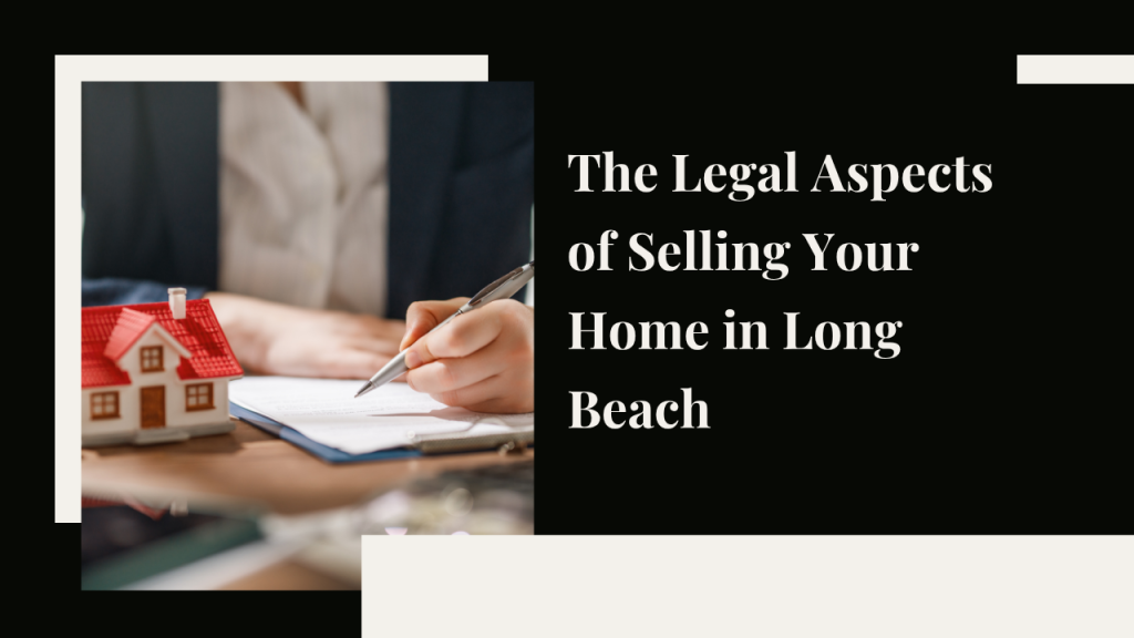Legal Aspects of Selling Your Home in Long Beach