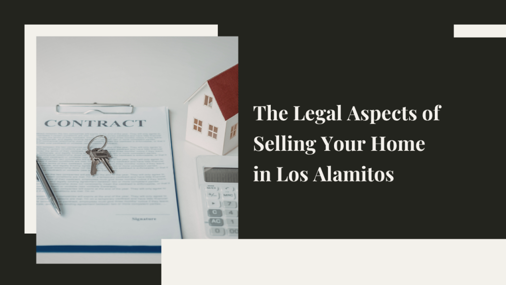Legal Aspects of Selling Your Home in Los Alamitos