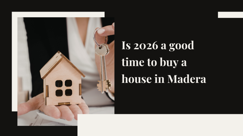 Is 2026 a good time to buy a house in Madera?
