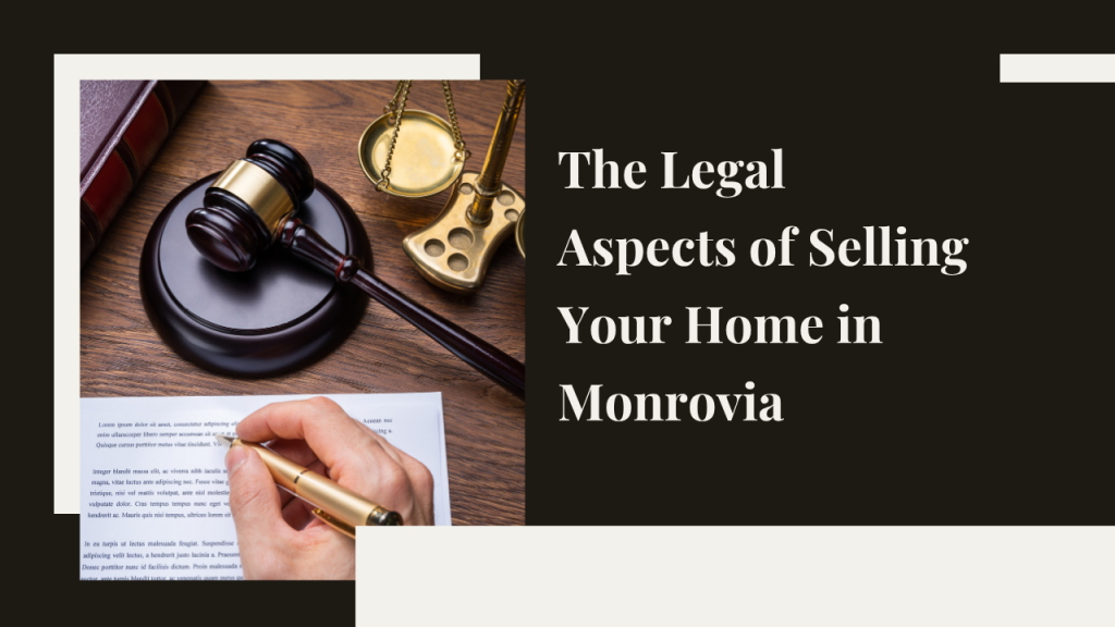 The Legal Aspects of Selling Your Home in Monrovia: What You Need to Know
