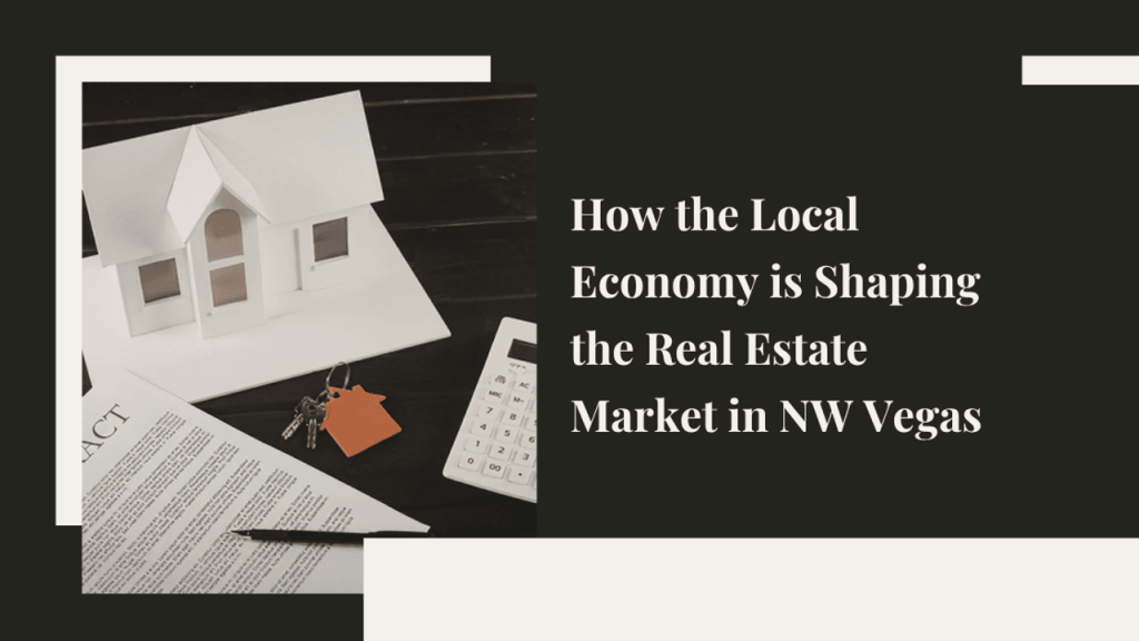 How the Local Economy Shapes NW Vegas Real Estate