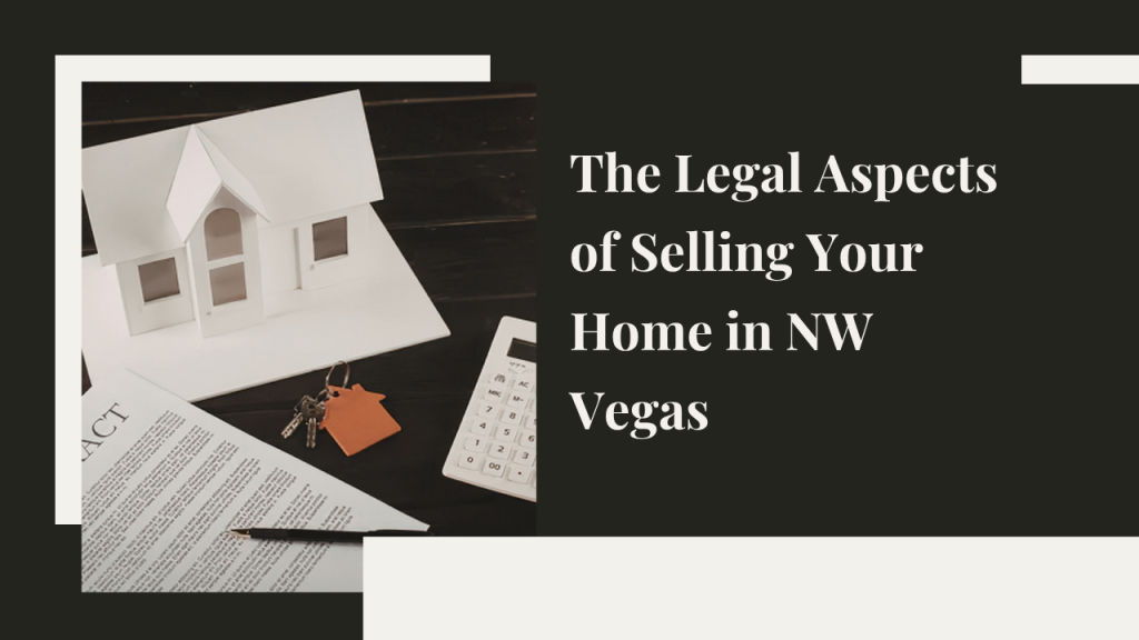 Legal Aspects of Selling Your Home in NW Vegas